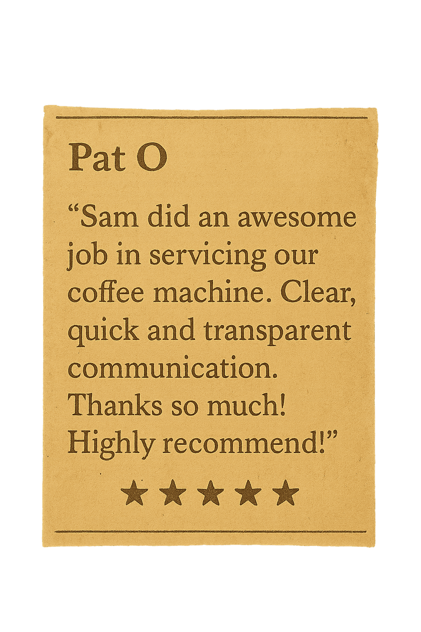 Review from Pat O: Sam did an awesome job in servicing our coffee machine. Clear, quick and transparent communication. Thanks so much! Highly recommend!